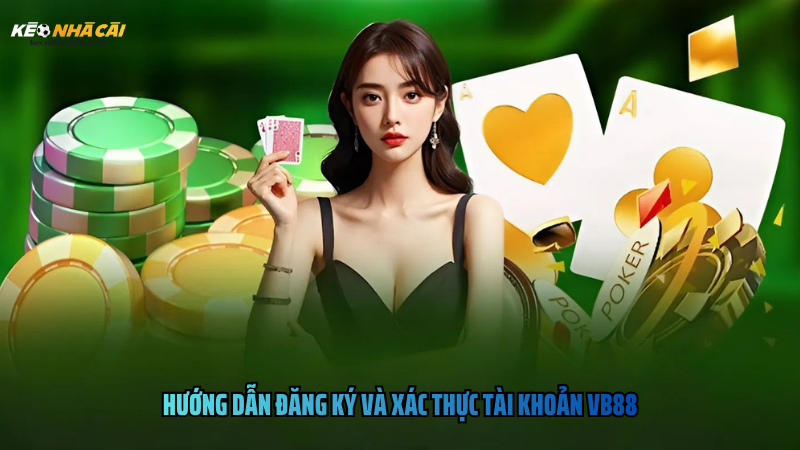 Hướng dẫn đăng ký và xác thực tài khoản VB88