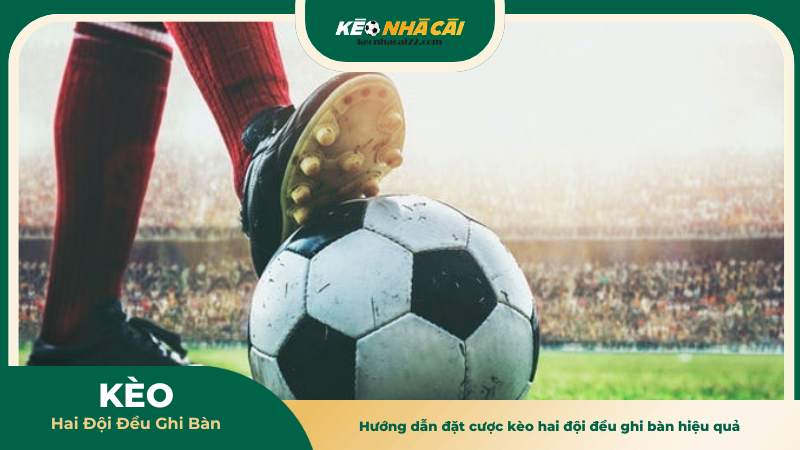 Hướng dẫn đặt cược kèo hai đội đều ghi bàn hiệu quả