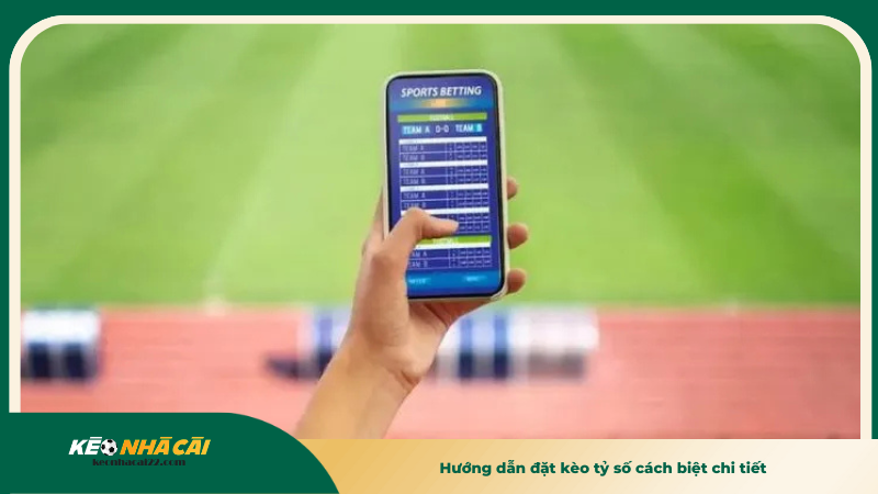 Hướng dẫn đặt kèo tỷ số cách biệt chi tiết