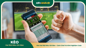 Kèo Hai Đội Đều Ghi Bàn - Cách Chơi Và Kinh Nghiệm Cược