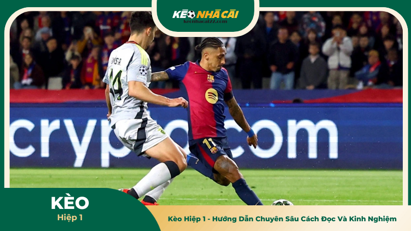 Kèo Hiệp 1 - Hướng Dẫn Cách Đọc Và Kinh Nghiệm Mới Nhất