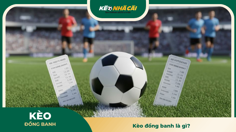 Kèo đồng banh là gì? 