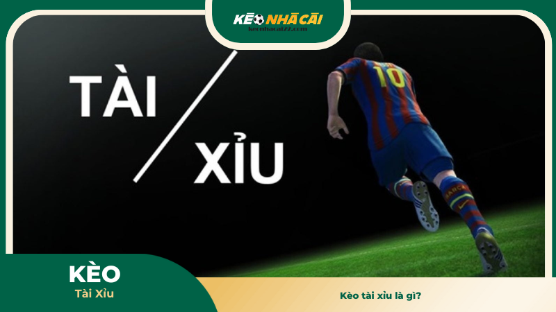 Kèo tài xỉu là gì? 