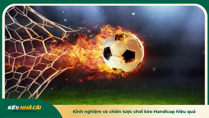 Kinh nghiệm và chiến lược chơi kèo Handicap hiệu quả