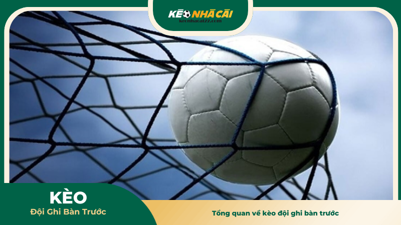 Tổng quan về kèo đội ghi bàn trước
