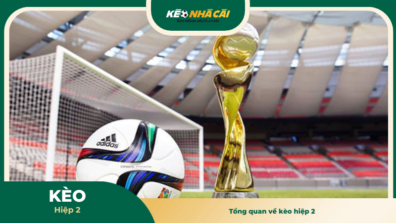 Tổng quan về kèo hiệp 2