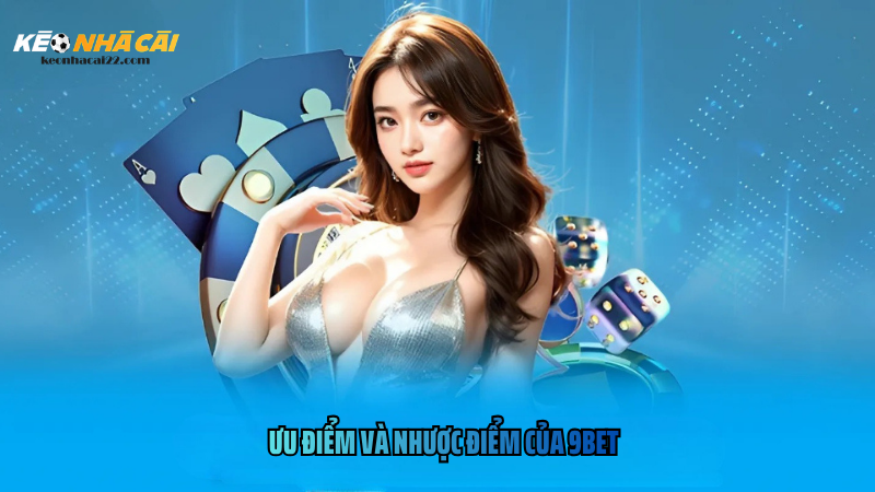 Ưu Điểm Và Nhược Điểm Của 9Bet